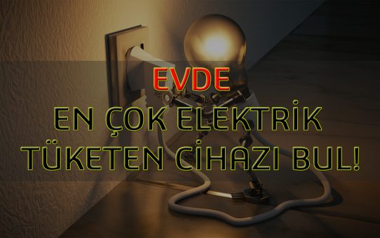Evde En Çok Elektriği Ne Tüketiyor?
